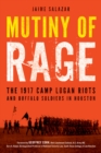 Image for Mutiny of Rage: The 1917 Camp Logan Riots and Buffalo Soldiers in Houston