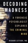 Image for Decoding madness  : a forensic psychologist explores the criminal mind