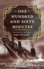 Image for One hundred and sixty minutes: the race to save the RMS Titanic