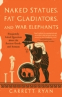 Image for Naked statues, fat gladiators, and war elephants  : frequently asked questions about the ancient Greeks and Romans