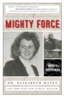 Image for A mighty force  : Dr Elizabeth Hayes and her war for public health