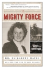 Image for A mighty force: Dr. Elizabeth Hayes and her war for public health