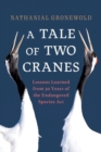Image for A tale of two cranes  : lessons learned from 50 years of the Endangered Species Act