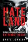 Image for Hateland : A Long, Hard Look at America&#39;s Extremist Heart