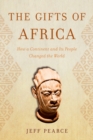 Image for The Gifts of Africa: How a Continent and Its People Changed the World