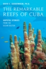 Image for The Remarkable Reefs of Cuba: Hopeful Stories from the Ocean Doctor