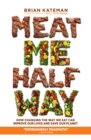 Image for Meat me halfway  : how changing the way we eat can improve our lives and save our planet