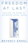 Image for Freedom at last  : healing the shame of childhood sexual abuse