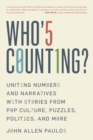 Image for Who&#39;s counting?  : uniting numbers and narratives with stories from pop culture, puzzles, politics, and more