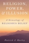 Image for Religion, power, and illusion  : a genealogy of religious belief