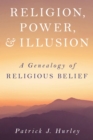 Image for Religion, power, and illusion: a genealogy of religious belief