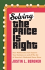 Image for Solving the Price Is Right: How Mathematics Can Improve Your Decisions on and Off the Set of America&#39;s Celebrated Game Show