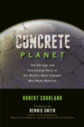 Image for Concrete planet: the strange and fascinating story of the world&#39;s most common man-made material