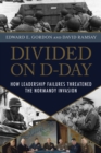 Image for Divided on D-Day  : how leadership failures threatened the Normandy Invasion