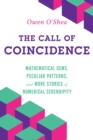 Image for The call of coincidence: mathematical gems, peculiar patterns, and more stories of numerical serendipity