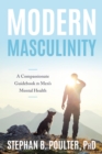 Image for Modern masculinity  : a compassionate guidebook to men&#39;s mental health