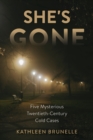 Image for She&#39;s gone  : five mysterious twentieth-century cold cases
