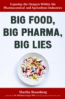Image for Big Food, Big Pharma, Big Lies: Exposing the Dangers Within the Pharmaceutical and Agriculture Industries