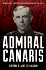 Image for Admiral Canaris  : how Hitler&#39;s chief of intelligence betrayed the Nazis