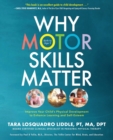 Image for Why Motor Skills Matter : Improve Your Child&#39;s Physical Development to Enhance Learning and Self-Esteem