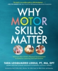 Image for Why Motor Skills Matter: Improve Your Child&#39;s Physical Development to Enhance Learning and Self-Esteem