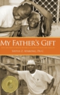 Image for My Father&#39;s Gift : How One Man&#39;s Purpose Became a Journey of Hope and Healing