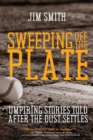 Image for Sweeping Off the Plate : Umpiring Stories Told After the Dust Settles