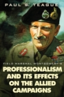Image for Field Marshal Montgomery&#39;s Professionalism and Its Effects On the Allied Campaigns