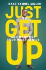 Image for Just Get Up : And Manifest Your Inner Genius
