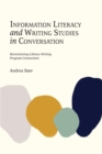 Image for Information Literacy and Writing Studies in Conversation : Reenvisioning Library-Writing Program Connections