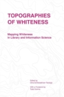 Image for Topographies of whiteness  : mapping whiteness in library and information science