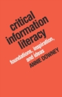 Image for Critical information literacy  : foundations, inspiration, and ideas