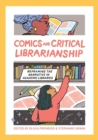 Image for Comics and critical librarianship  : reframing the narrative in academic libraries