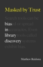 Image for Masked by Trust : Bias in Library Discovery