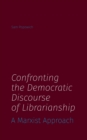 Image for Confronting the Democratic Discourse of Librarianship