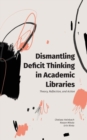 Image for Dismantling Deficit Thinking in Academic Libraries