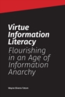 Image for Virtue Information Literacy : Flourishing in an Age of Information Anarchy