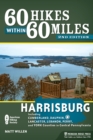 Image for 60 hikes within 60 miles, Harrisburg: including Cumberland, Dauphin, Lebanon, Lancaster, Perry, and York counties