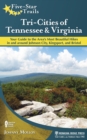 Image for Tri-cities of Tennessee and Virginia  : your guide to the area&#39;s most beautiful hikes in and around Bristol, Johnson City, and Kingsport