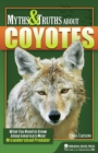 Image for Myths and truths about coyotes  : what you need to know about America&#39;s most misunderstood predator