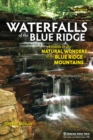 Image for Waterfalls of the Blue Ridge: a guide to the natural wonders of the Blue Ridge Mountains