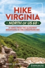 Image for Hike Virginia north of US 60  : 51 hikes from the Allegheny Mountains to the Chesapeake Bay