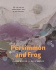 Image for Persimmon and Frog : My Life and Art, a Kibei-Nisei&#39;s Story of Self-Discovery