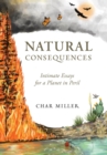 Image for Natural consequences  : intimate essays for a planet in peril
