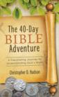 Image for The 40-day Bible adventure: a fascinating journey to understanding God&#39;s word