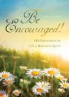 Image for Be encouraged: 180 devotions to lift a woman&#39;s spirit.