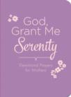 Image for God, grant me serenity: devotional prayers for mothers