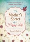 Image for The Mother&#39;s Secret of a Happy Life: Inspired by the Beloved Classic by Hannah Whitall Smith