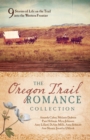 Image for The Oregon trail romance collection: 9 stories of life on the trail into the western frontier