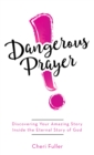 Image for Dangerous prayer: discovering your amazing story inside the eternal story of god